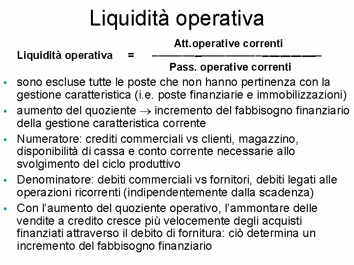 Liquidità operativa Att. operative correnti Liquidità operativa = –––––––--–––––--------– Pass. operative correnti § §