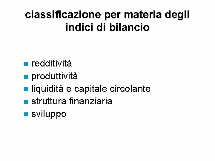 classificazione per materia degli indici di bilancio n n n redditività produttività liquidità e