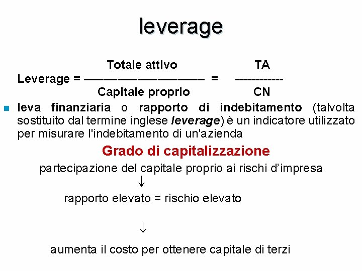 leverage Totale attivo TA n Leverage = ––––––––– = ------ Capitale proprio CN leva