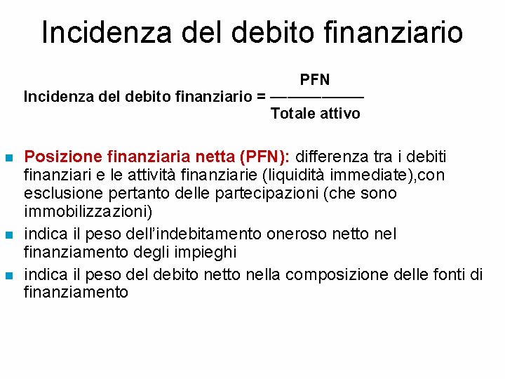 Incidenza del debito finanziario PFN Incidenza del debito finanziario = –––––– Totale attivo n