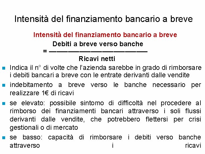  Intensità del finanziamento bancario a breve Debiti a breve verso banche = –––––––––––––