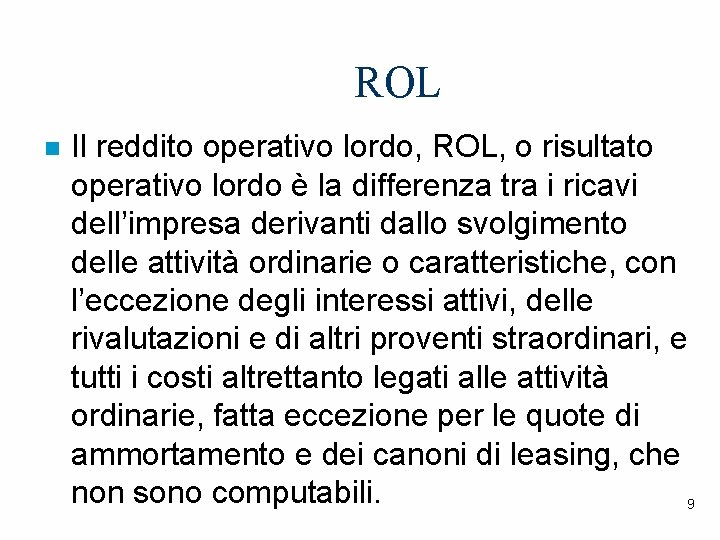 ROL n Il reddito operativo lordo, ROL, o risultato operativo lordo è la differenza