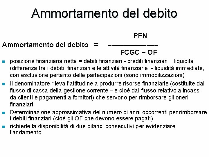 Ammortamento del debito PFN Ammortamento del debito = ––––––– FCGC – OF n n