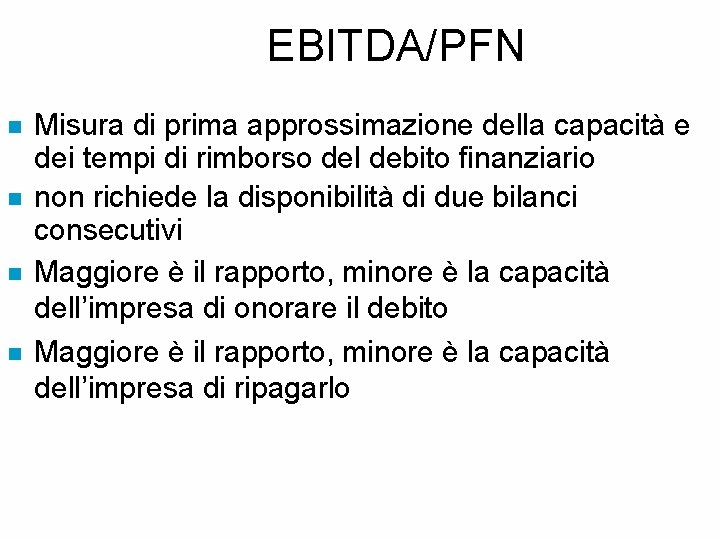 EBITDA/PFN n n Misura di prima approssimazione della capacità e dei tempi di rimborso