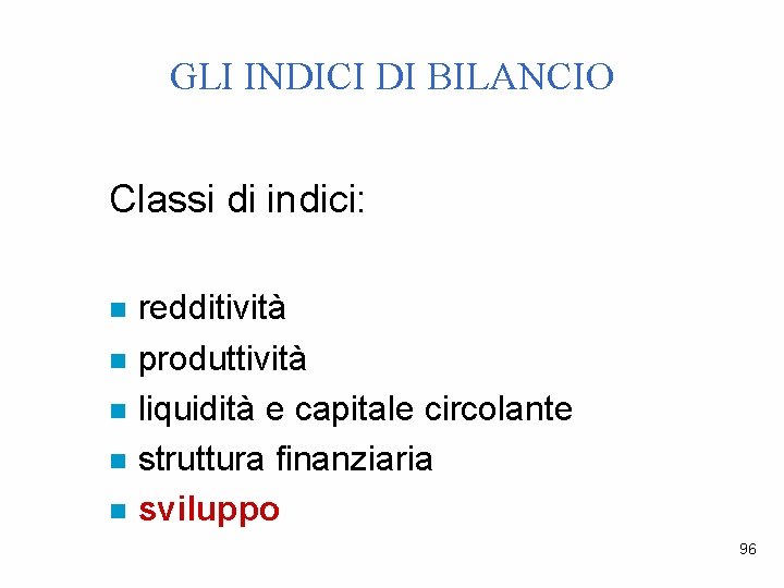 GLI INDICI DI BILANCIO Classi di indici: n n n redditività produttività liquidità e