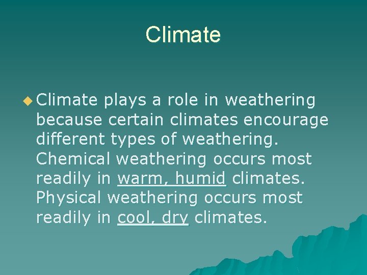 Climate u Climate plays a role in weathering because certain climates encourage different types Climate u Climate plays a role in weathering because certain climates encourage different types