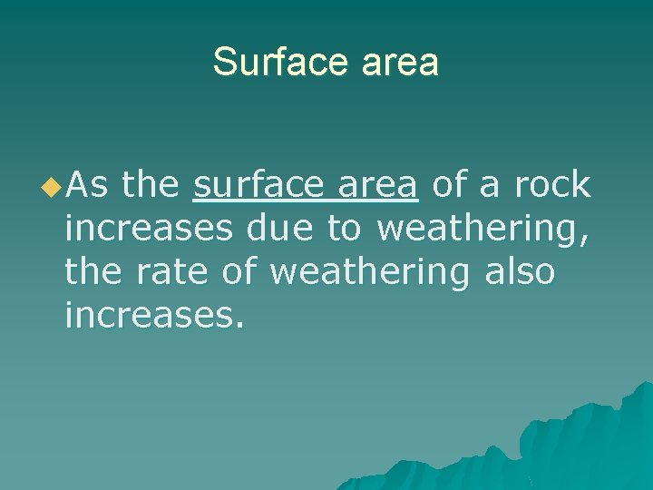 Surface area u. As the surface area of a rock increases due to weathering, Surface area u. As the surface area of a rock increases due to weathering,