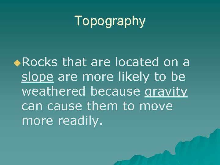 Topography u. Rocks that are located on a slope are more likely to be Topography u. Rocks that are located on a slope are more likely to be