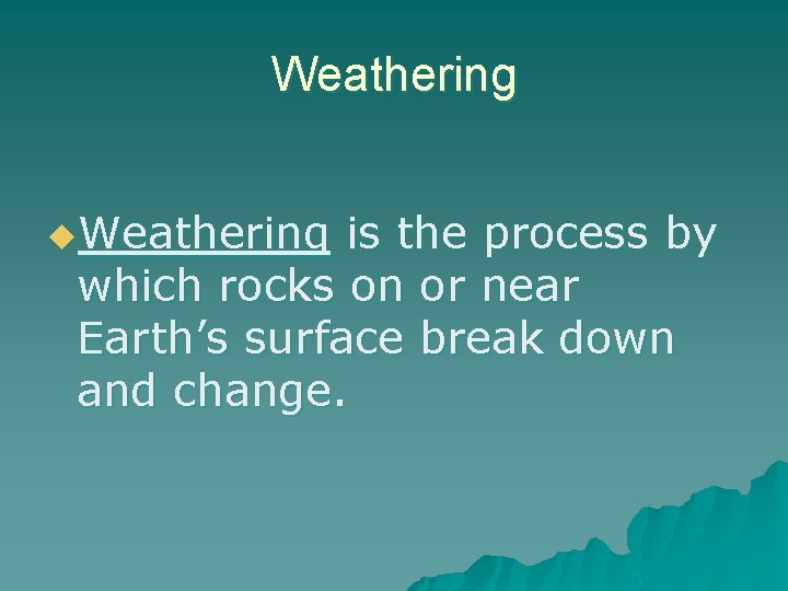 Weathering u. Weathering is the process by which rocks on or near Earth’s surface Weathering u. Weathering is the process by which rocks on or near Earth’s surface