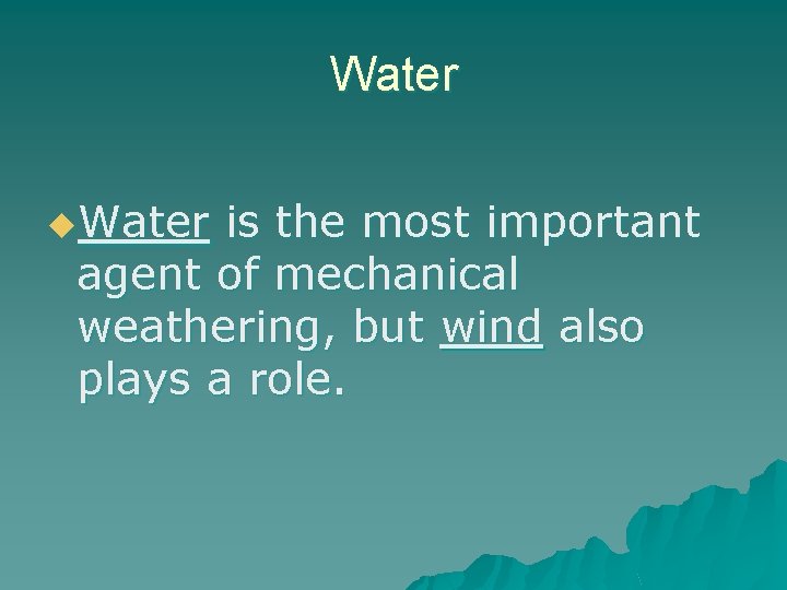 Water u. Water is the most important agent of mechanical weathering, but wind also Water u. Water is the most important agent of mechanical weathering, but wind also