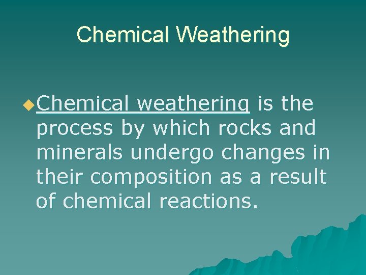 Chemical Weathering u. Chemical weathering is the process by which rocks and minerals undergo Chemical Weathering u. Chemical weathering is the process by which rocks and minerals undergo