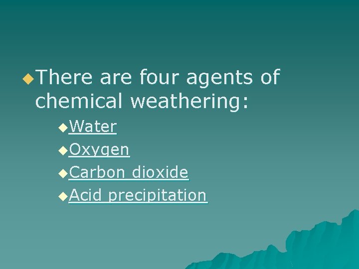 u. There are four agents of chemical weathering: u. Water u. Oxygen u. Carbon u. There are four agents of chemical weathering: u. Water u. Oxygen u. Carbon