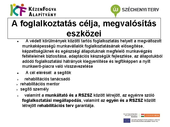 A foglalkoztatás célja, megvalósítás eszközei A védett körülmények közötti tartós foglalkoztatás helyett a megváltozott