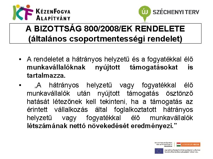 A BIZOTTSÁG 800/2008/EK RENDELETE (általános csoportmentességi rendelet) • A rendeletet a hátrányos helyzetű és