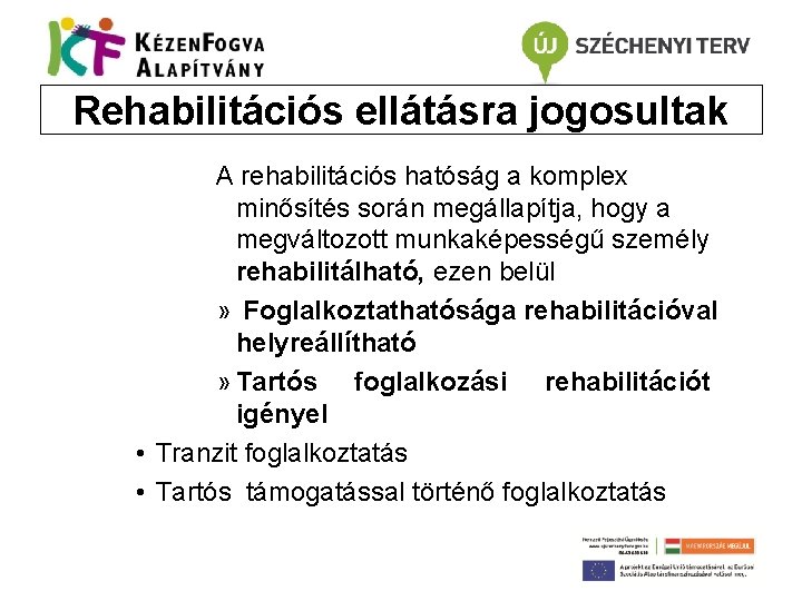 Rehabilitációs ellátásra jogosultak A rehabilitációs hatóság a komplex minősítés során megállapítja, hogy a megváltozott