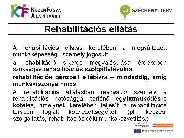 Rehabilitációs ellátás A rehabilitációs ellátás keretében a megváltozott munkaképességű személy jogosult a rehabilitáció sikeres
