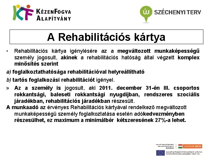 A Rehabilitációs kártya • Rehabilitációs kártya igénylésére az a megváltozott munkaképességű személy jogosult, akinek