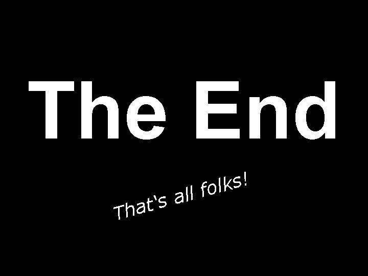 The End ! s k l o f l l a s ‘ t