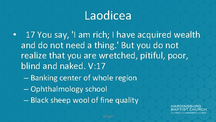 Laodicea • 17 You say, 'I am rich; I have acquired wealth and do