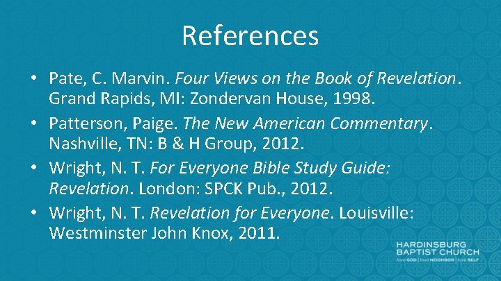 References • Pate, C. Marvin. Four Views on the Book of Revelation. Grand Rapids,