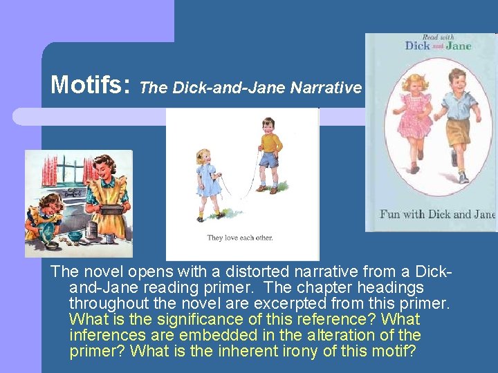 Motifs: The Dick-and-Jane Narrative The novel opens with a distorted narrative from a Dickand-Jane