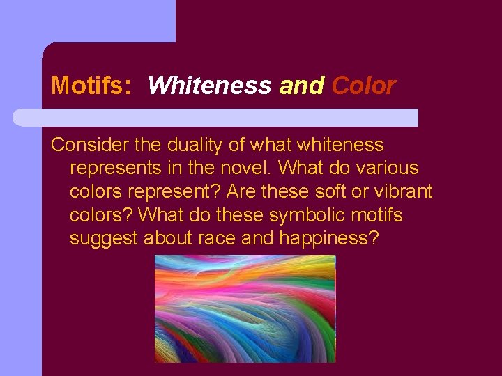 Motifs: Whiteness and Color Consider the duality of what whiteness represents in the novel.
