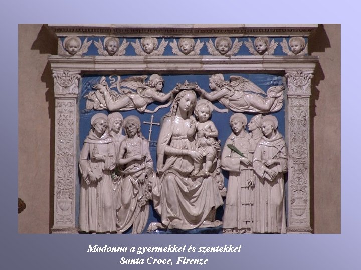 Madonna a gyermekkel és szentekkel Santa Croce, Firenze Madonna a gyermekkel és szentekkel Santa Croce, Firenze