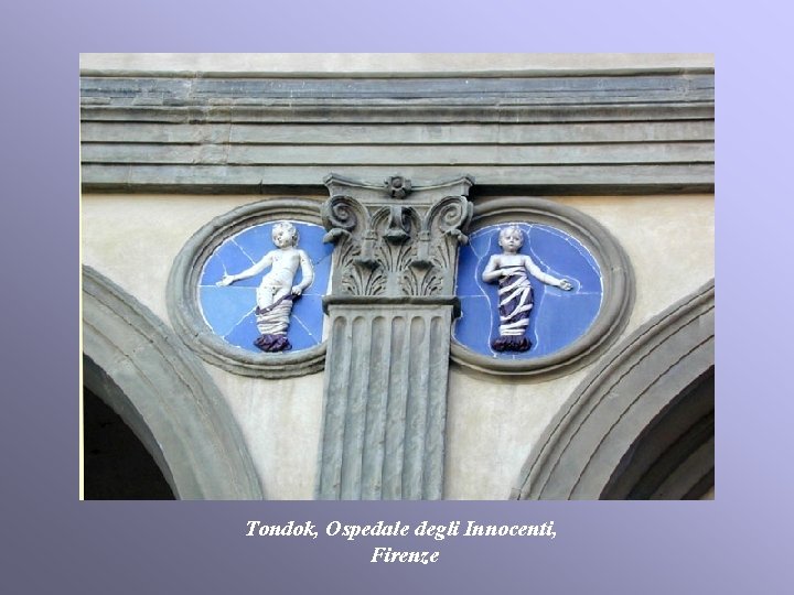 Tondok, Ospedale degli Innocenti, Firenze Tondok, Ospedale degli Innocenti, Firenze