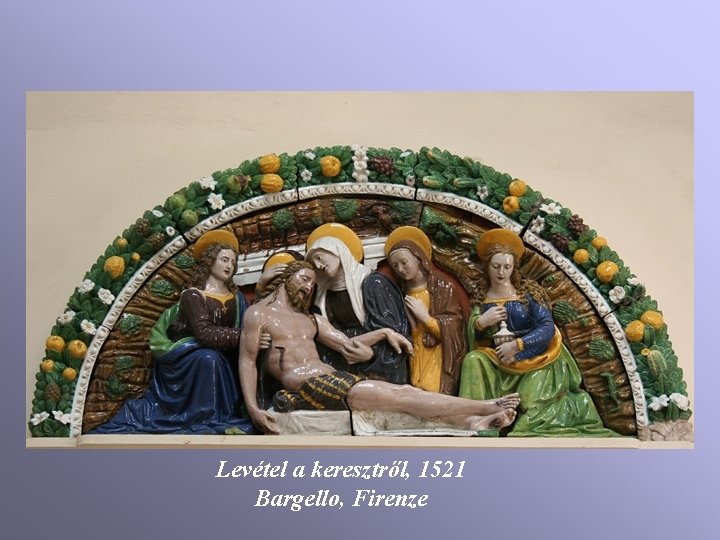 Levétel a keresztről, 1521 Bargello, Firenze Levétel a keresztről, 1521 Bargello, Firenze