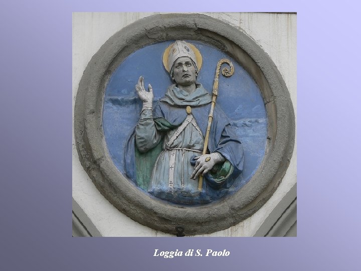 Loggia di S. Paolo Loggia di S. Paolo