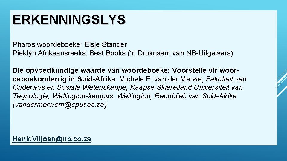 ERKENNINGSLYS Pharos woordeboeke: Elsje Stander Piekfyn Afrikaansreeks: Best Books (‘n Druknaam van NB-Uitgewers) Die