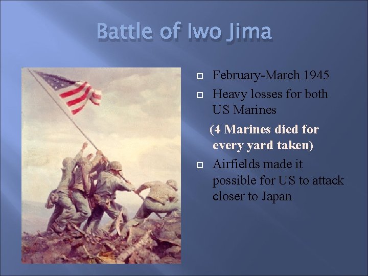 Battle of Iwo Jima February-March 1945 Heavy losses for both US Marines (4 Marines