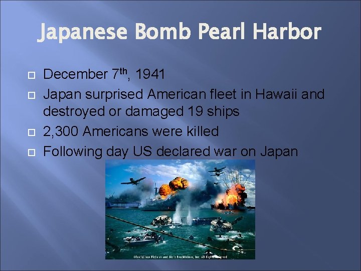 Japanese Bomb Pearl Harbor December 7 th, 1941 Japan surprised American fleet in Hawaii