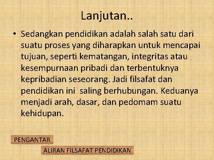 Lanjutan. . • Sedangkan pendidikan adalah satu dari suatu proses yang diharapkan untuk mencapai