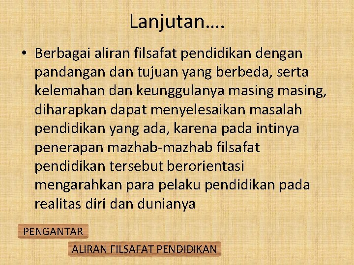 Lanjutan…. • Berbagai aliran filsafat pendidikan dengan pandangan dan tujuan yang berbeda, serta kelemahan