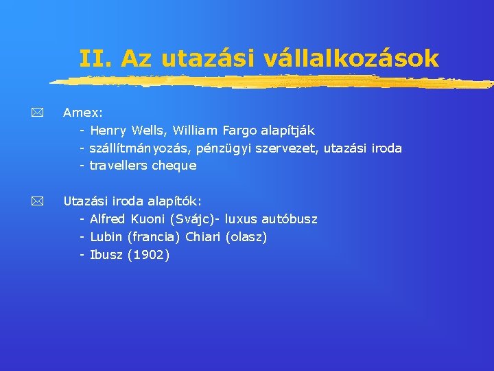 II. Az utazási vállalkozások Amex: - Henry Wells, William Fargo alapítják - szállítmányozás, pénzügyi