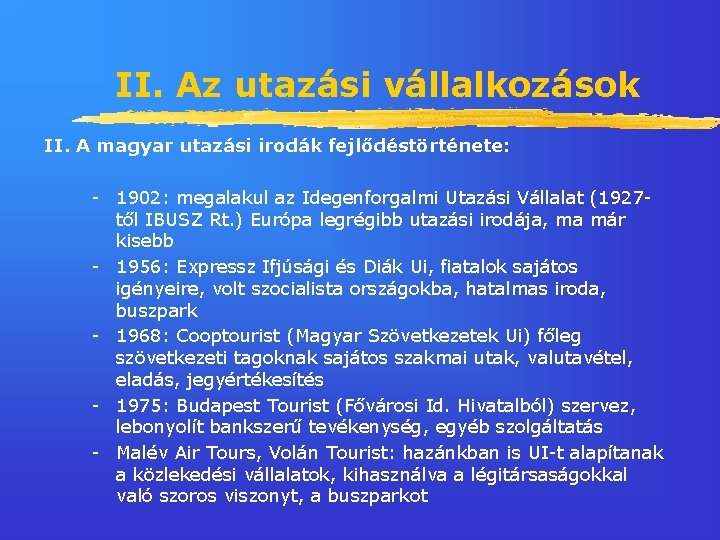 II. Az utazási vállalkozások II. A magyar utazási irodák fejlődéstörténete: - 1902: megalakul az