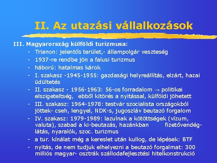 II. Az utazási vállalkozások III. Magyarország külföldi turizmusa: - Trianon: jelentős terület, - állampolgár