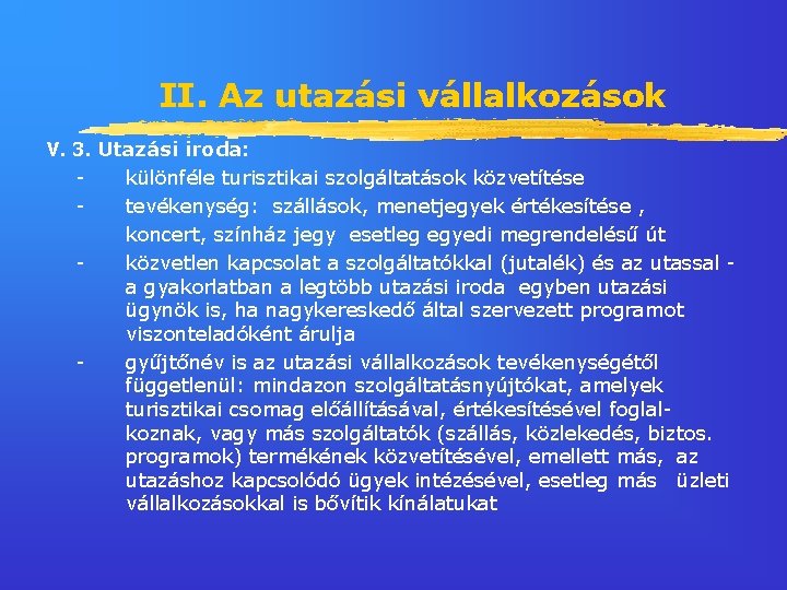 II. Az utazási vállalkozások V. 3. Utazási iroda: különféle turisztikai szolgáltatások közvetítése tevékenység: szállások,