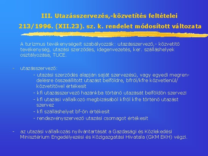 III. Utazásszervezés, -közvetítés feltételei 213/1996. (XII. 23). sz. k. rendelet módosított változata A turizmus