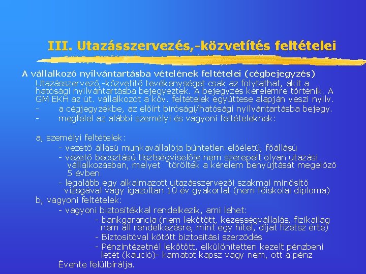 III. Utazásszervezés, -közvetítés feltételei A vállalkozó nyilvántartásba vételének feltételei (cégbejegyzés) Utazásszervező, -közvetítő tevékenységet csak