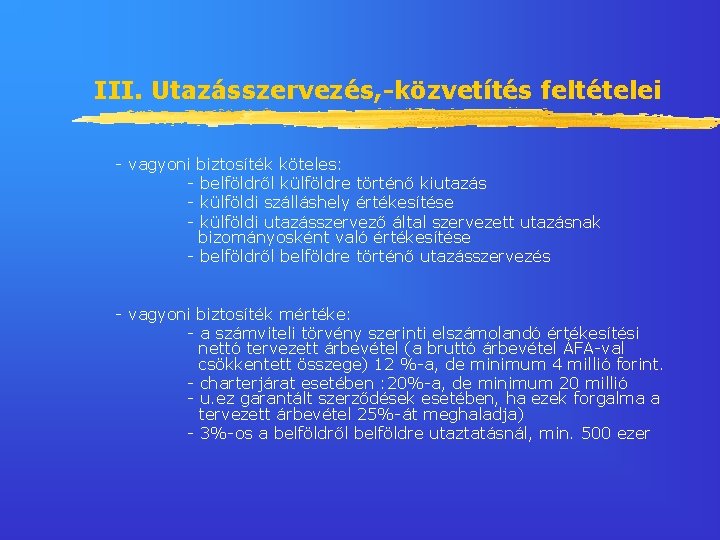 III. Utazásszervezés, -közvetítés feltételei - vagyoni biztosíték köteles: - belföldről külföldre történő kiutazás -
