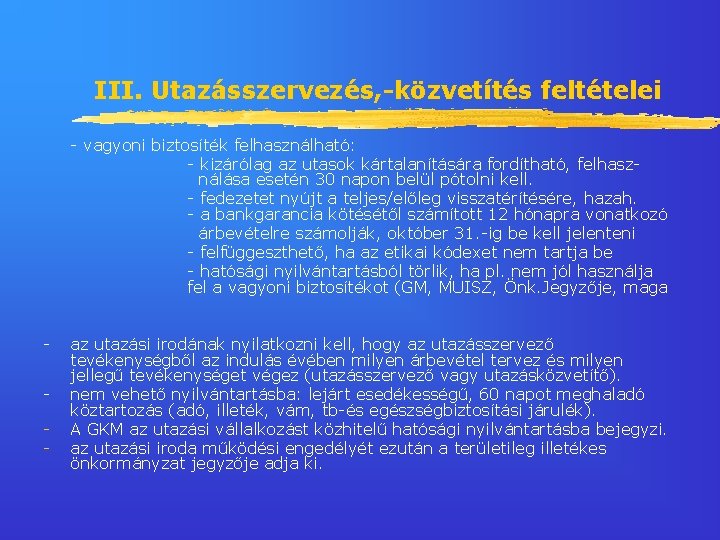 III. Utazásszervezés, -közvetítés feltételei - vagyoni biztosíték felhasználható: - kizárólag az utasok kártalanítására fordítható,