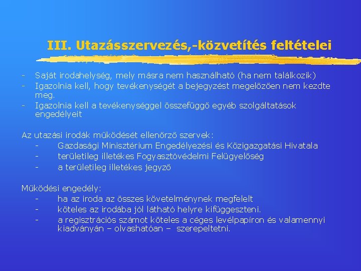 III. Utazásszervezés, -közvetítés feltételei - Saját irodahelység, mely másra nem használható (ha nem találkozik)