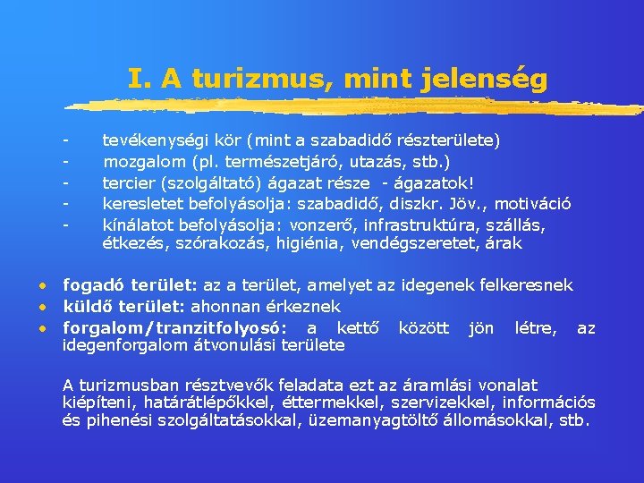 I. A turizmus, mint jelenség - tevékenységi kör (mint a szabadidő részterülete) mozgalom (pl.