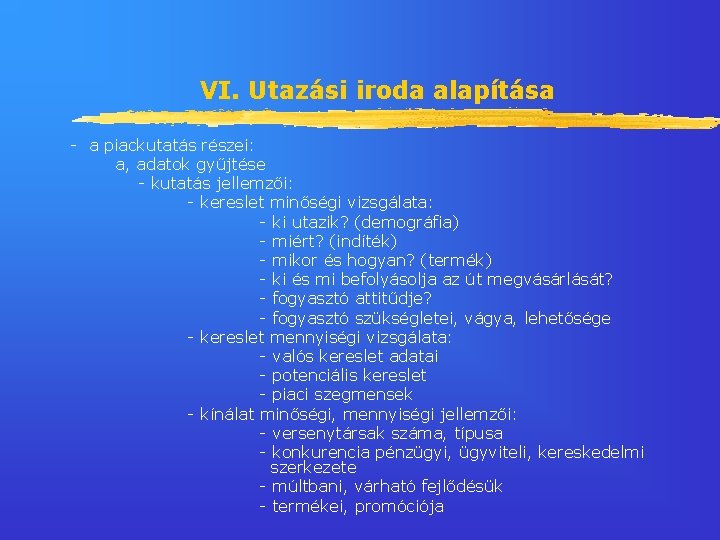 VI. Utazási iroda alapítása - a piackutatás részei: a, adatok gyűjtése - kutatás jellemzői: