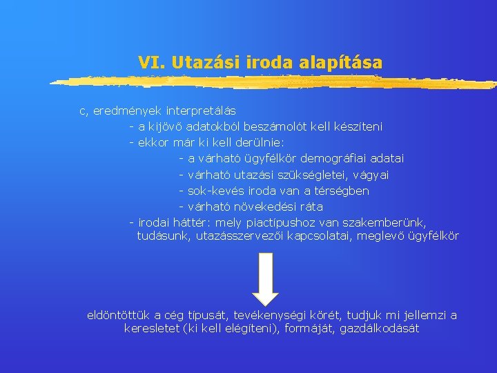 VI. Utazási iroda alapítása c, eredmények interpretálás - a kijövő adatokból beszámolót kell készíteni