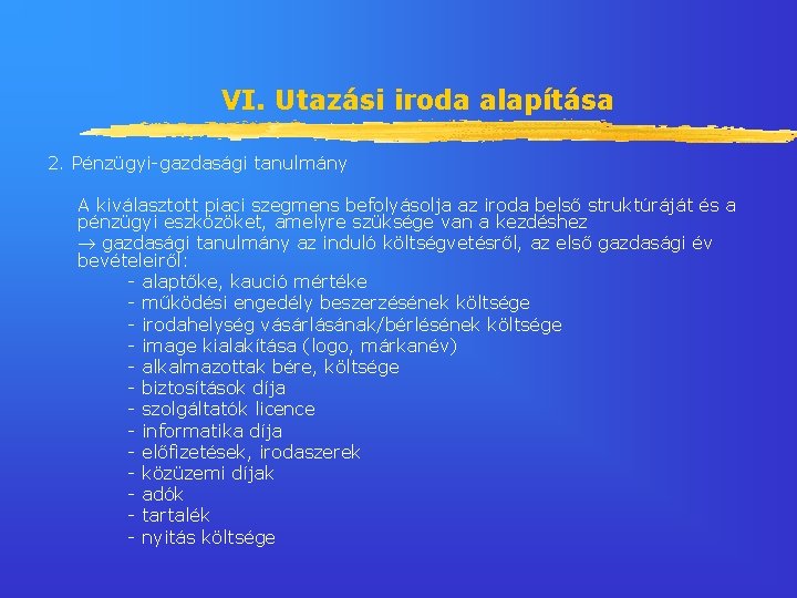 VI. Utazási iroda alapítása 2. Pénzügyi-gazdasági tanulmány A kiválasztott piaci szegmens befolyásolja az iroda