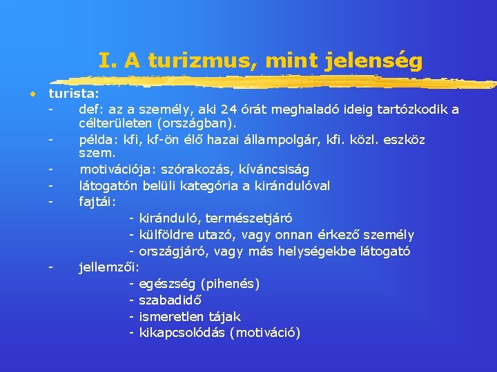 I. A turizmus, mint jelenség • turista: def: az a személy, aki 24 órát