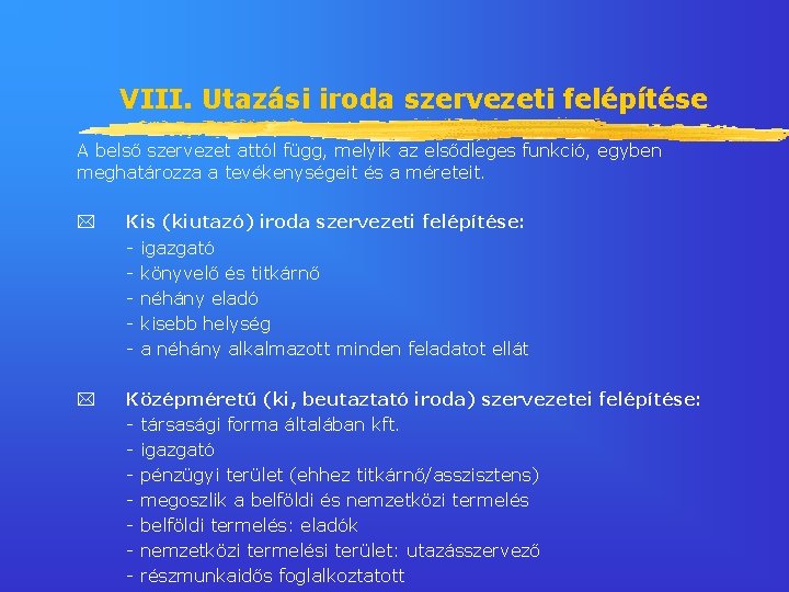 VIII. Utazási iroda szervezeti felépítése A belső szervezet attól függ, melyik az elsődleges funkció,